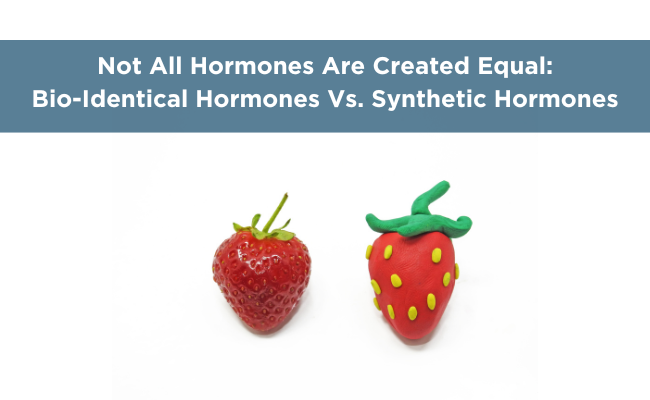 Not All Hormones Are Created Equal: Bio-Identical Hormones Vs. Synthetic Hormones