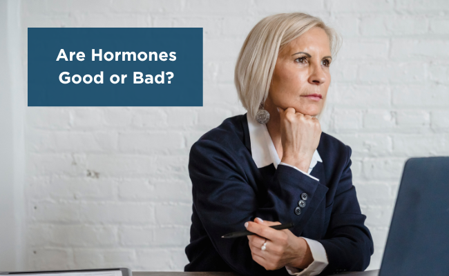 Are Hormones Good or Bad?