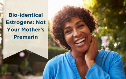 Bio-identical Estrogens: Not Your Mother’s Premarin