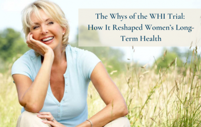 The Whys of the WHI Trial: How It Reshaped Women’s Long-Term Health