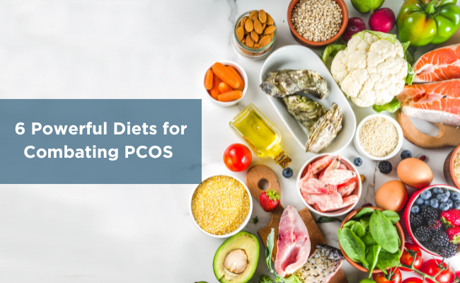 6 Powerful Diets for Combating PCOS